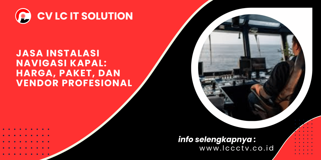 Jasa Instalasi Navigasi Kapal: Harga, Paket, dan Vendor Profesional