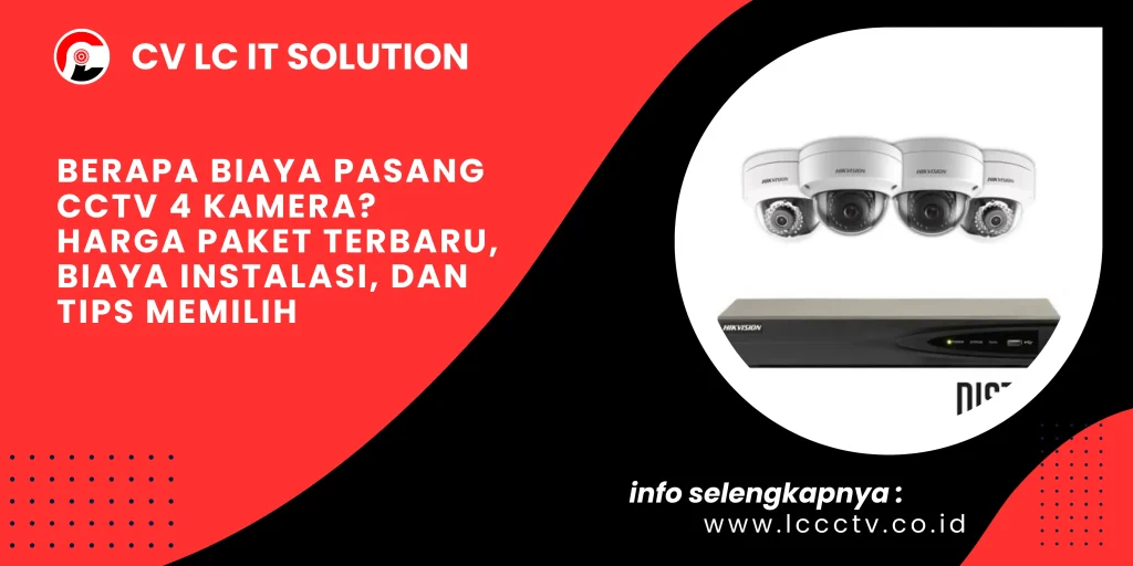 Berapa Biaya Pasang CCTV 4 Kamera? Harga Paket Terbaru, Biaya Instalasi, dan Tips Memilih