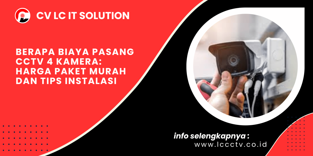 Berapa Biaya Pasang CCTV 4 Kamera: Harga Paket Murah dan Tips Instalasi