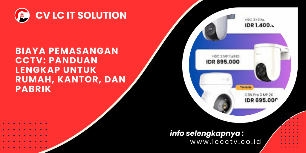 Biaya Pemasangan CCTV: Panduan Lengkap untuk Rumah, Kantor, dan Pabrik