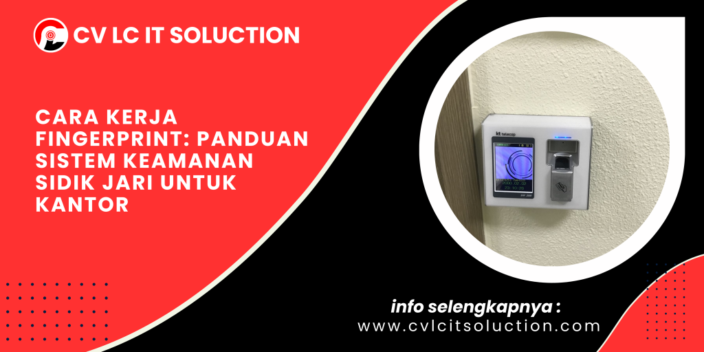 Cara Kerja Fingerprint: Panduan Sistem Keamanan Sidik Jari untuk Kantor