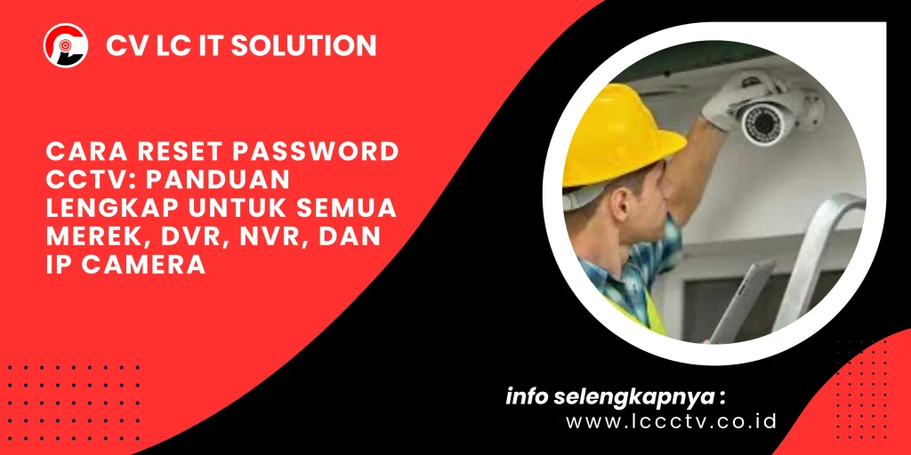 Cara Reset Password CCTV: Panduan Lengkap untuk Semua Merek, DVR, NVR, dan IP Camera