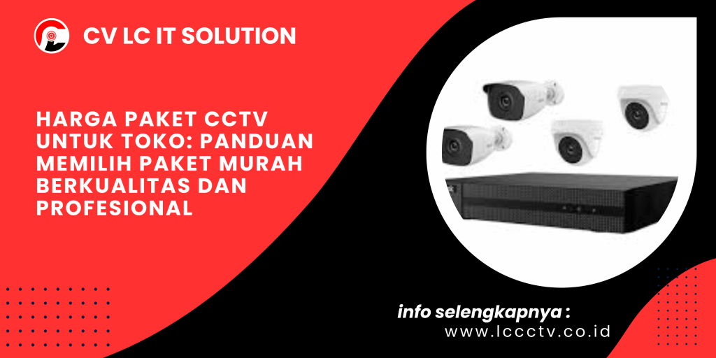 Harga Paket CCTV untuk Toko Panduan Memilih Paket Murah Berkualitas dan Profesional