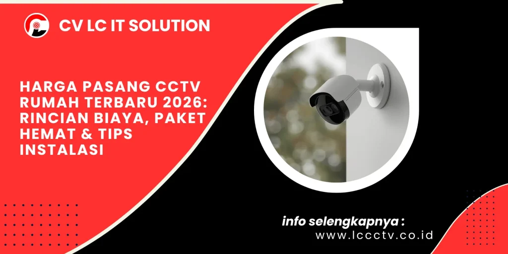 Harga Pasang CCTV Rumah Terbaru 2026: Rincian Biaya, Paket Hemat & Tips Instalasi