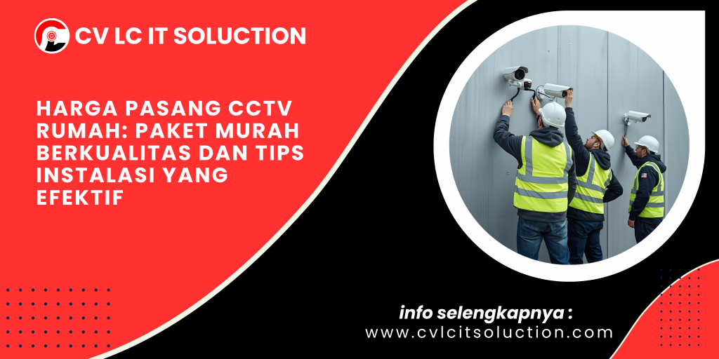 Harga Pasang CCTV Rumah: Paket Murah Berkualitas dan Tips Instalasi yang Efektif