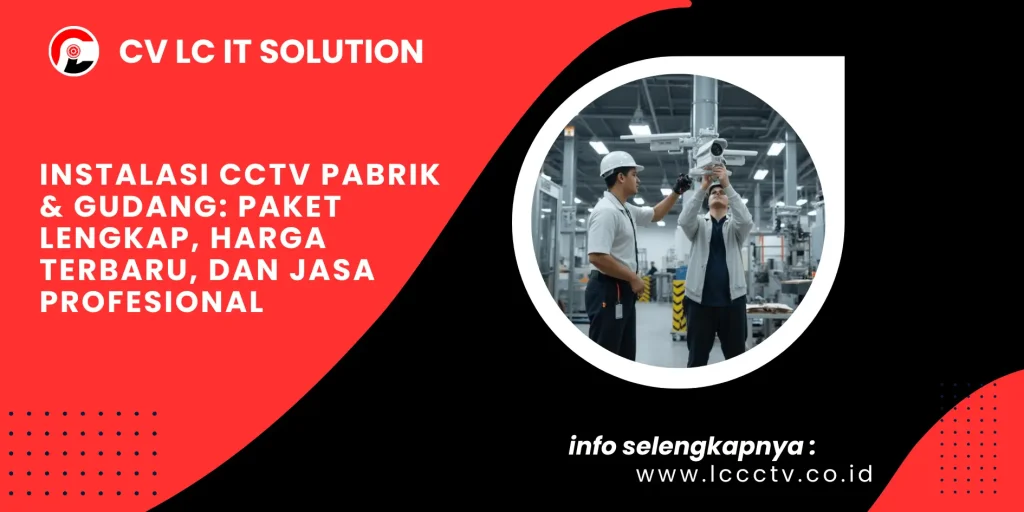Instalasi CCTV Pabrik & Gudang: Paket Lengkap, Harga Terbaru, dan Jasa Profesional