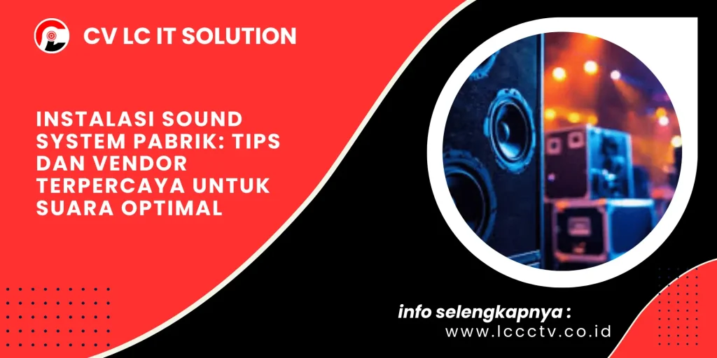 Instalasi Sound System Pabrik: Tips dan Vendor Terpercaya untuk Suara Optimal
