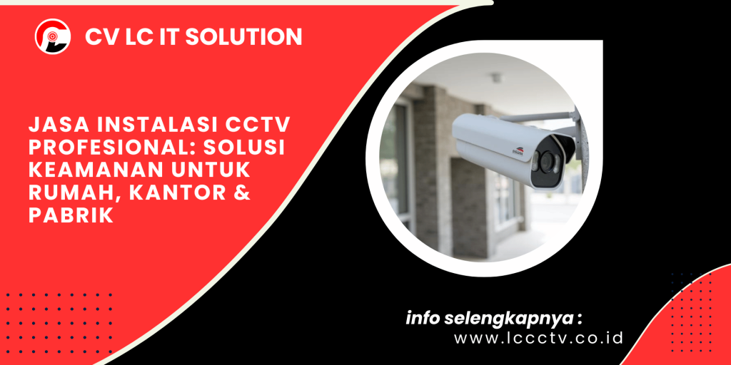 Jasa Instalasi CCTV Profesional: Solusi Keamanan untuk Rumah, Kantor & Pabrik