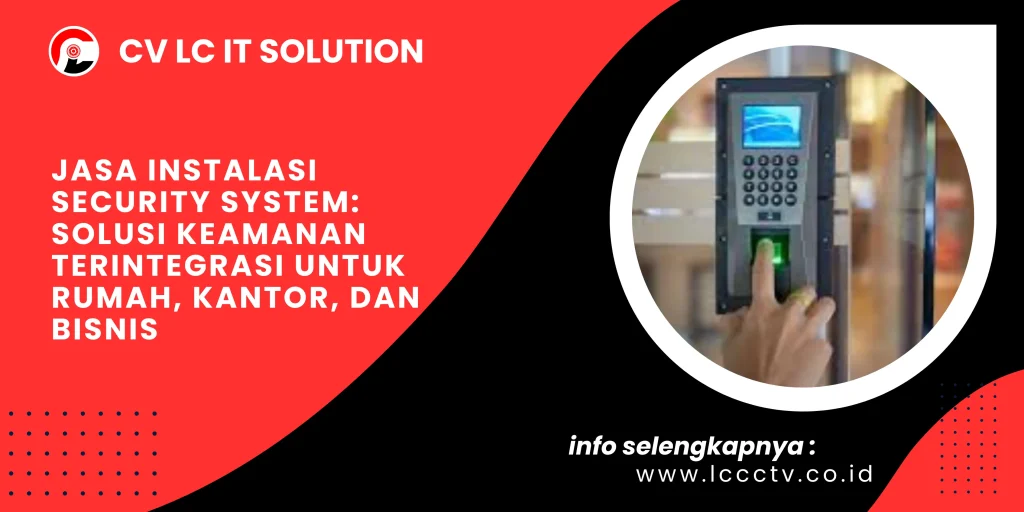 Jasa Instalasi Security System: Solusi Keamanan Terintegrasi untuk Rumah, Kantor, dan Bisnis