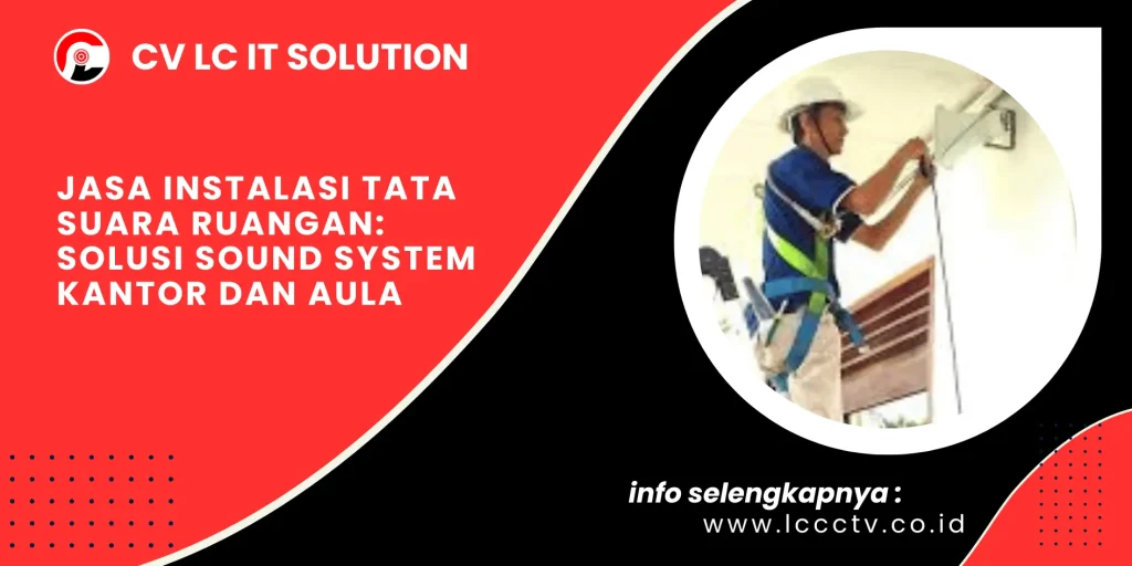 Jasa Instalasi Tata Suara Ruangan: Solusi Sound System Kantor dan Aula