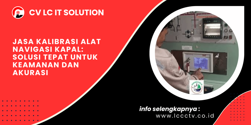 Jasa Kalibrasi Alat Navigasi Kapal: Solusi Tepat untuk Keamanan dan Akurasi