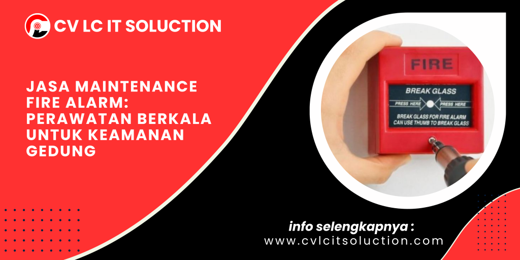Jasa Maintenance Fire Alarm: Perawatan Berkala untuk Keamanan Gedung
