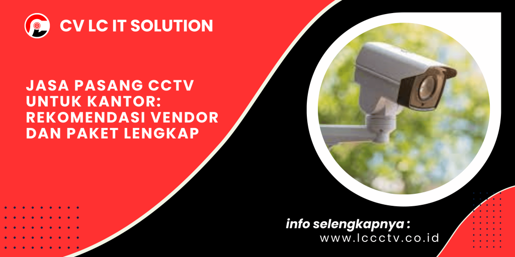 Jasa Pasang CCTV untuk Kantor: Rekomendasi Vendor dan Paket Lengkap
