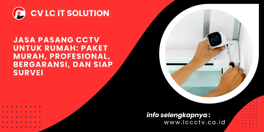 Jasa Pasang CCTV untuk Rumah: Paket Murah, Profesional, Bergaransi, dan Siap Survei