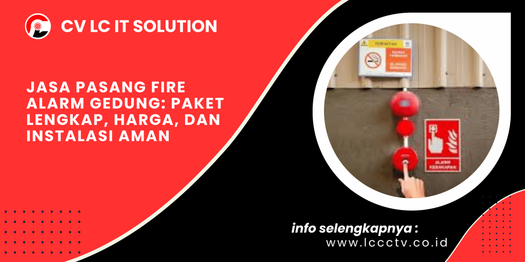 Jasa Pasang Fire Alarm Gedung: Paket Lengkap, Harga, dan Instalasi Aman
