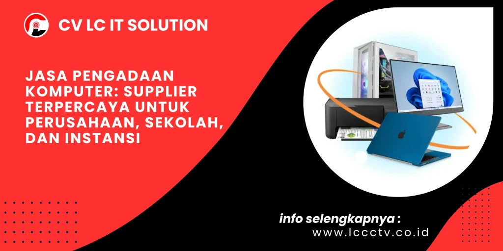 Jasa Pengadaan Komputer: Supplier Terpercaya untuk Perusahaan, Sekolah, dan Instansi