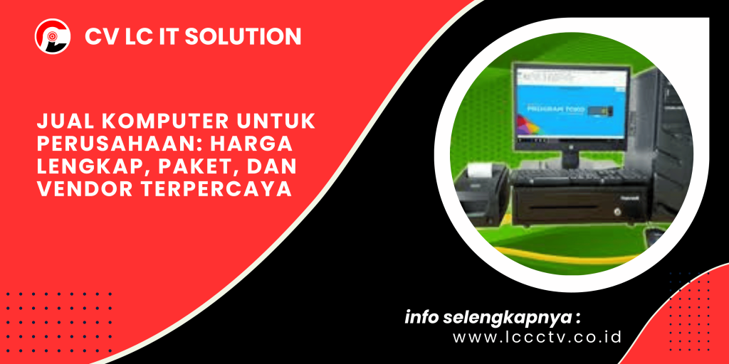 Jual Komputer untuk Perusahaan: Harga Lengkap, Paket, dan Vendor Terpercaya