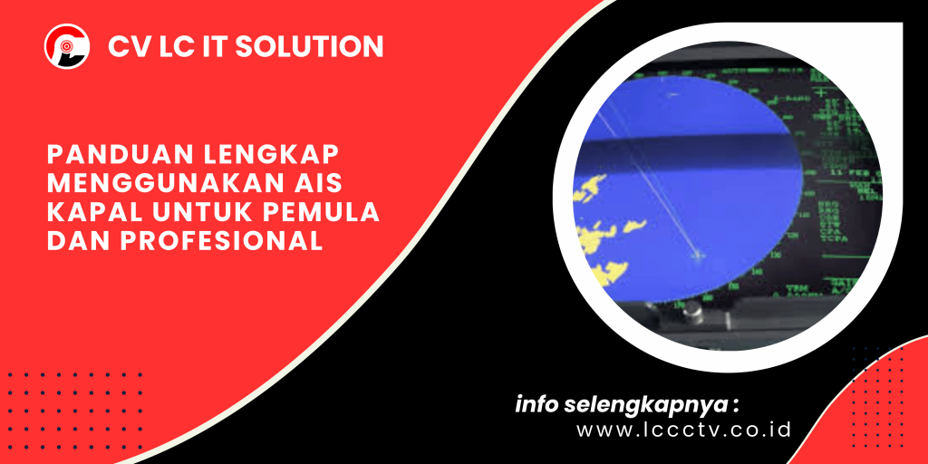 Panduan Lengkap Menggunakan AIS Kapal untuk Pemula dan Profesional