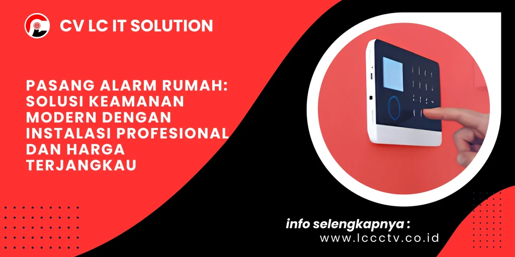 Pasang Alarm Rumah: Solusi Keamanan Modern dengan Instalasi Profesional dan Harga Terjangkau