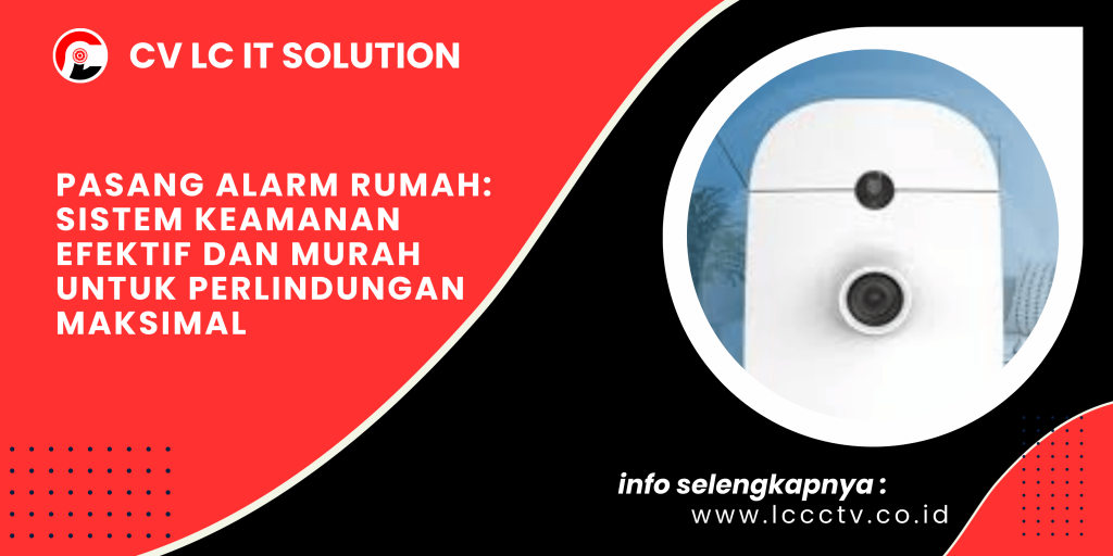 Pasang Alarm Rumah: Sistem Keamanan Efektif dan Murah untuk Perlindungan Maksimal