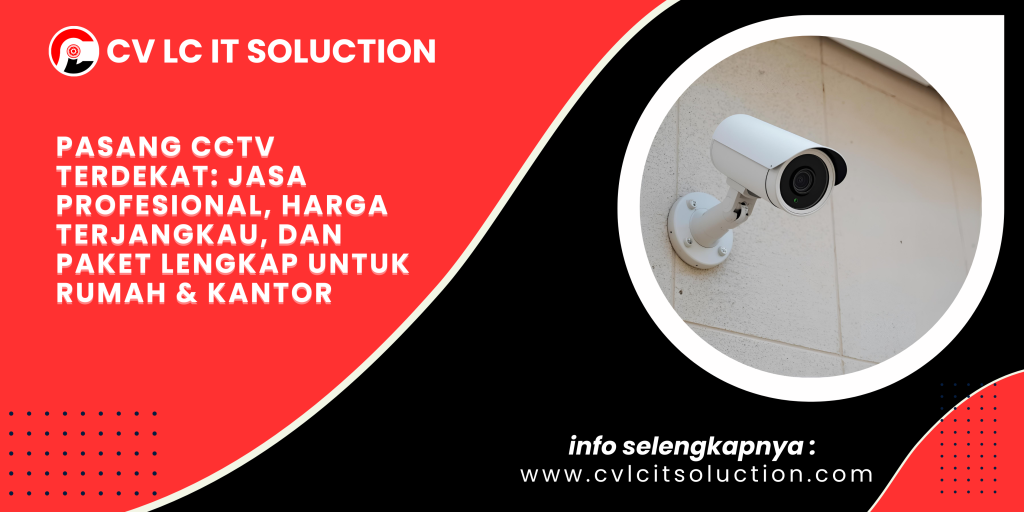 Pasang CCTV Terdekat_ Jasa Profesional, Harga Terjangkau, dan Paket Lengkap untuk Rumah & Kantor