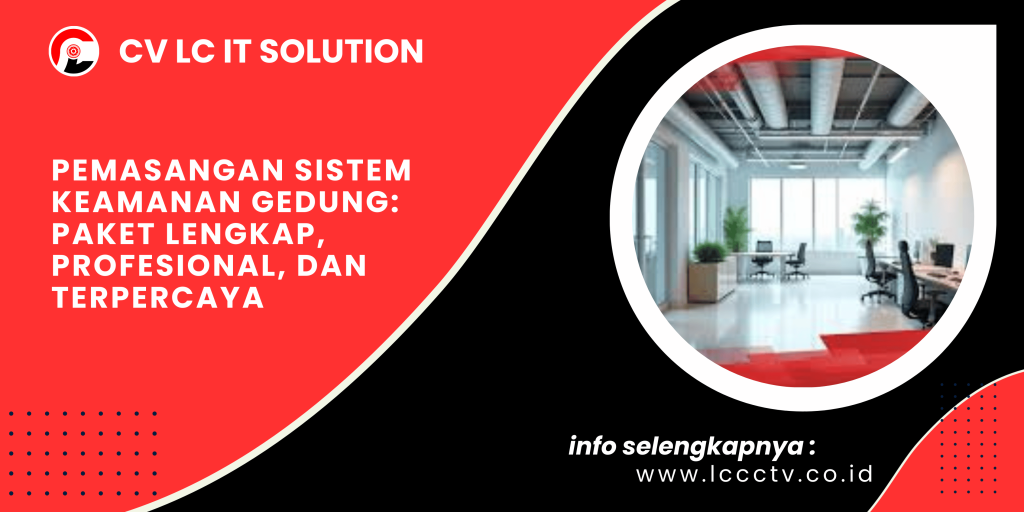 Pemasangan Sistem Keamanan Gedung: Paket Lengkap, Profesional, dan Terpercaya