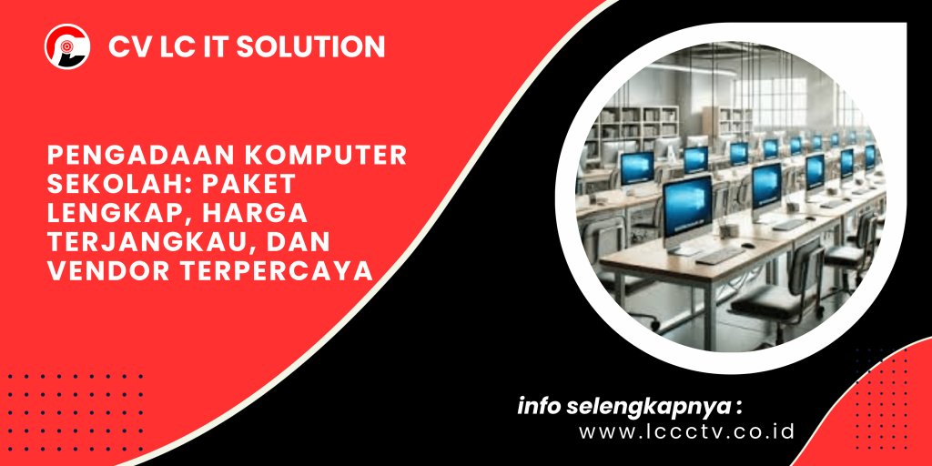 Pengadaan Komputer Sekolah: Paket Lengkap, Harga Terjangkau, dan Vendor Terpercaya