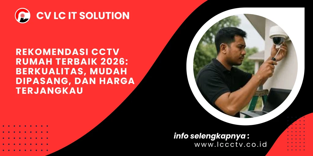 Rekomendasi CCTV Rumah Terbaik 2026: Berkualitas, Mudah Dipasang, dan Harga Terjangkau