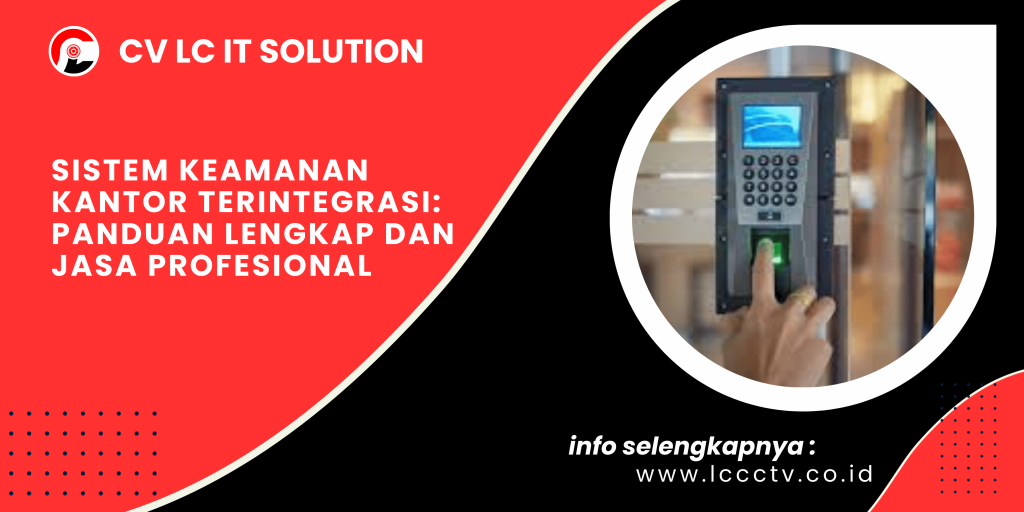 Sistem Keamanan Kantor Terintegrasi: Panduan Lengkap dan Jasa Profesional