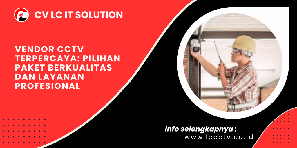 Vendor CCTV Terpercaya: Pilihan Paket Berkualitas dan Layanan Profesional