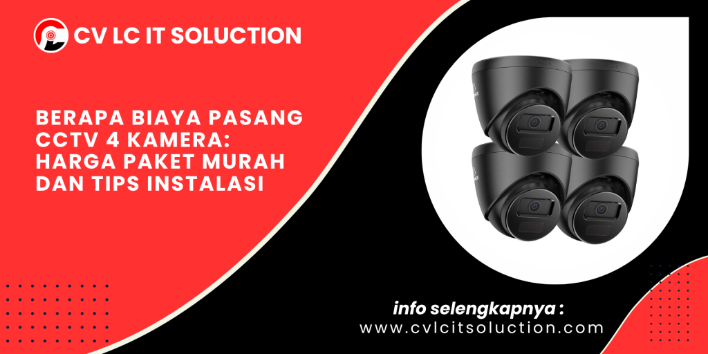 Berapa Biaya Pasang CCTV 4 Kamera: Harga Paket Murah dan Tips Instalasi