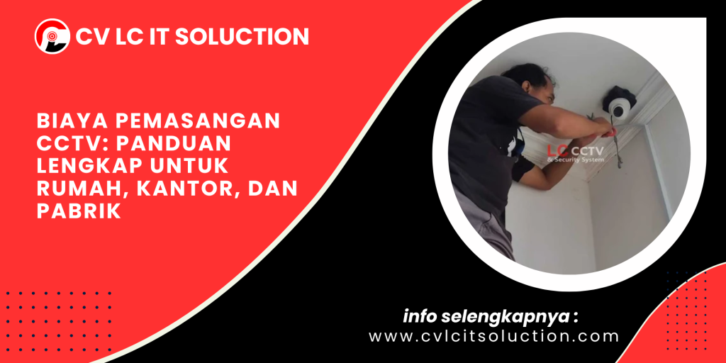 Biaya Pemasangan CCTV: Panduan Lengkap untuk Rumah, Kantor, dan Pabrik