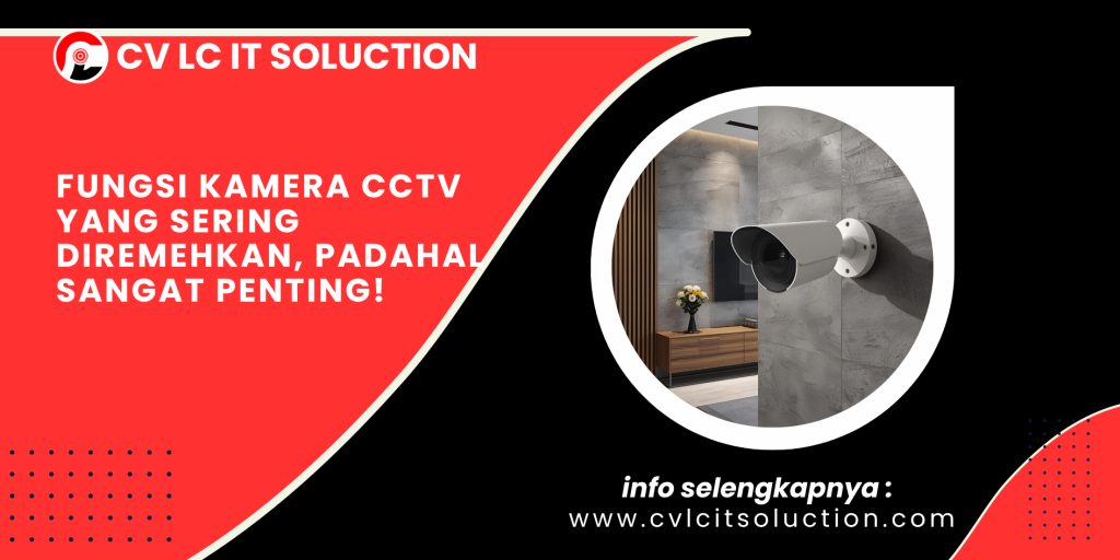 Fungsi Kamera CCTV yang Sering Diremehkan, Padahal Sangat Penting!