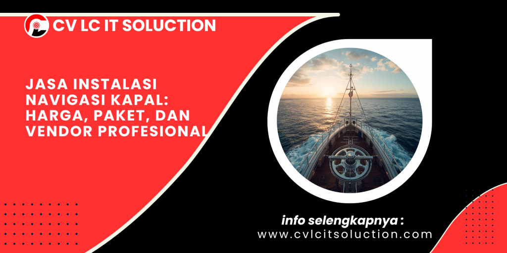 Jasa Instalasi Navigasi Kapal: Harga, Paket, dan Vendor Profesional