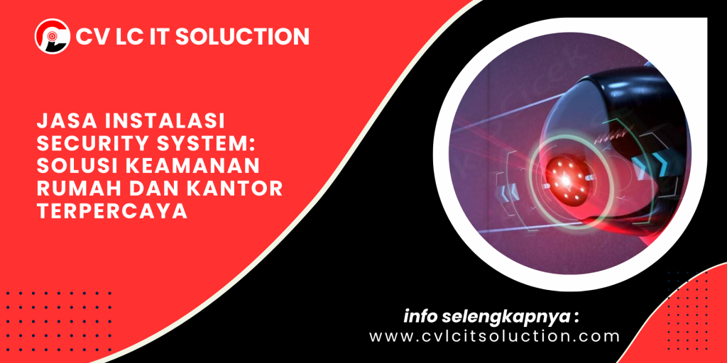 Jasa Instalasi Security System: Solusi Keamanan Rumah dan Kantor Terpercaya