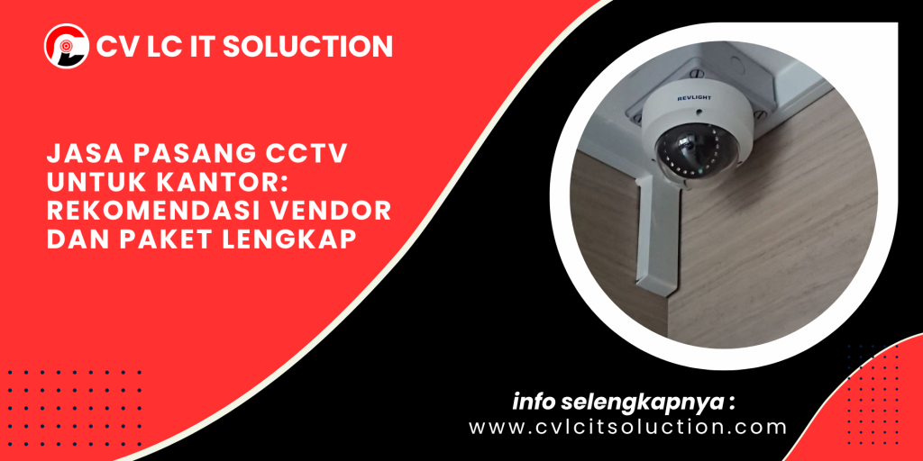 Jasa Pasang CCTV untuk Kantor: Rekomendasi Vendor dan Paket Lengkap
