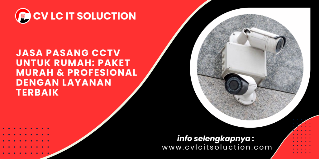 Jasa Pasang CCTV untuk Rumah: Paket Murah & Profesional dengan Layanan Terbaik