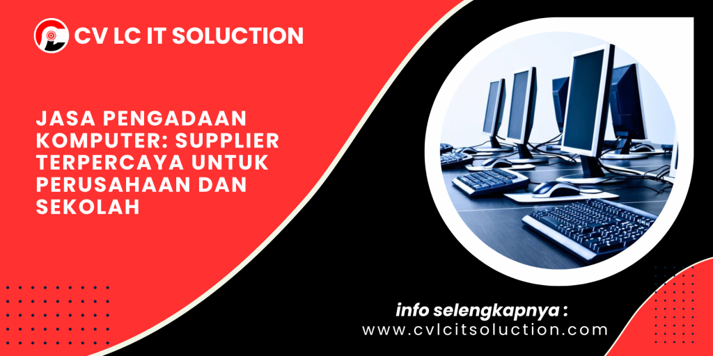 Jasa Pengadaan Komputer: Supplier Terpercaya untuk Perusahaan dan Sekolah