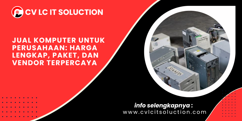 Jual Komputer untuk Perusahaan: Harga Lengkap, Paket, dan Vendor Terpercaya