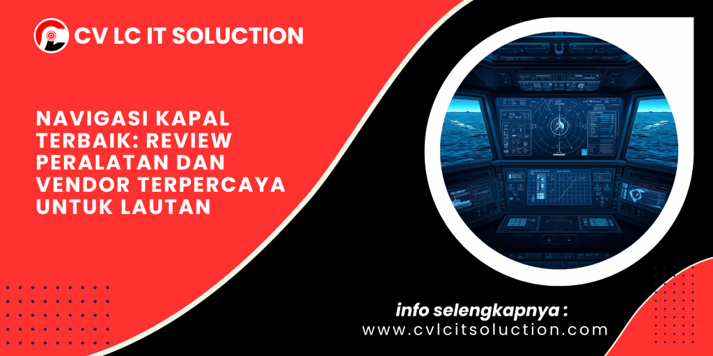 Navigasi Kapal Terbaik: Review Peralatan dan Vendor Terpercaya untuk Lautan