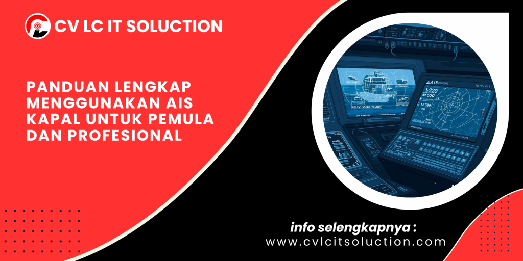 Panduan Lengkap Menggunakan AIS Kapal untuk Pemula dan Profesional