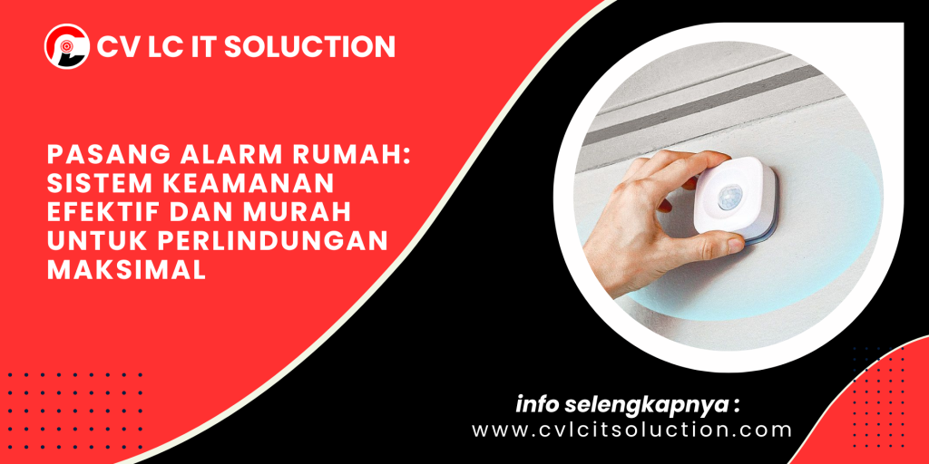 Pasang Alarm Rumah: Sistem Keamanan Efektif dan Murah untuk Perlindungan Maksimal