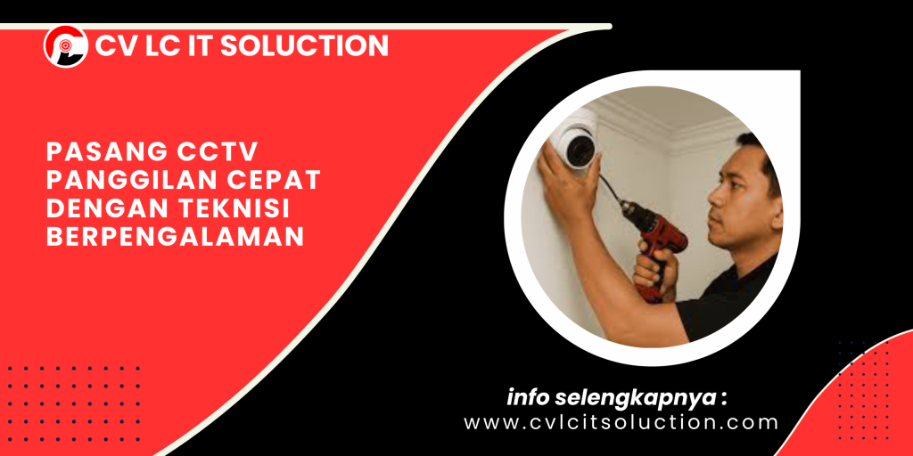 Pasang CCTV Panggilan Cepat dengan Teknisi Berpengalaman