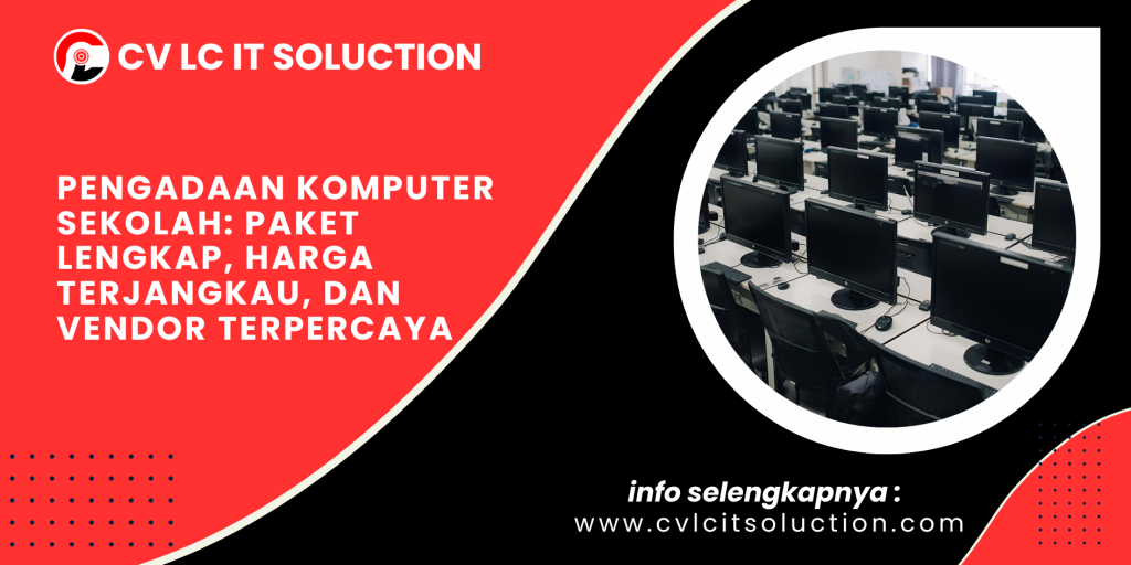 Pengadaan Komputer Sekolah: Paket Lengkap, Harga Terjangkau, dan Vendor Terpercaya