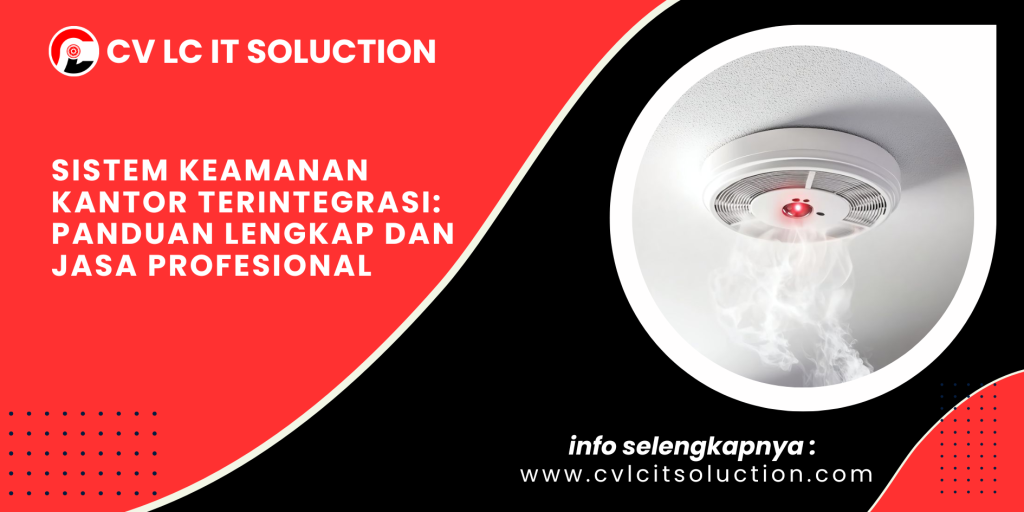 Sistem Keamanan Kantor Terintegrasi: Panduan Lengkap dan Jasa Profesional