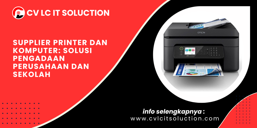 Supplier Printer dan Komputer: Solusi Pengadaan Perusahaan dan Sekolah