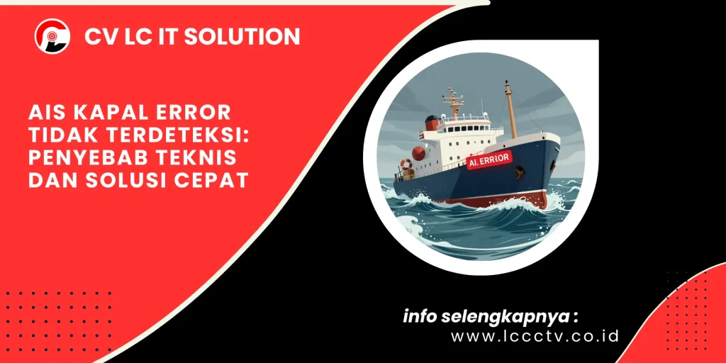 AIS Kapal Error Tidak Terdeteksi: Penyebab Teknis dan Solusi Cepat