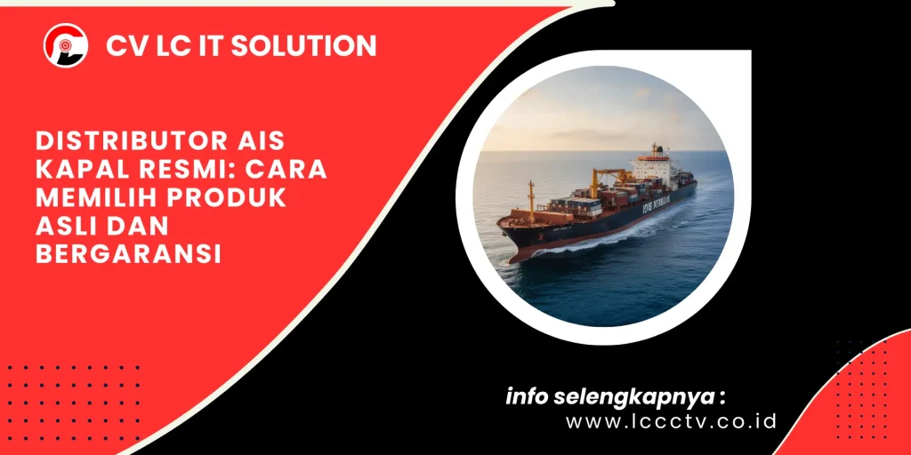 Distributor AIS Kapal Resmi: Cara Memilih Produk Asli dan Bergaransi