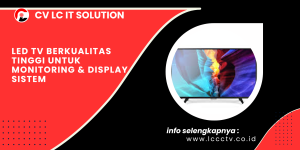 LED TV Berkualitas Tinggi untuk Monitoring & Display Sistem