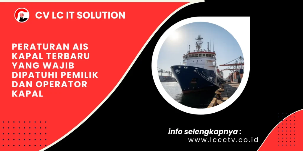 Peraturan AIS Kapal Terbaru yang Wajib Dipatuhi Pemilik dan Operator Kapal